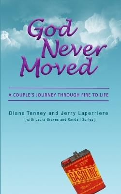 God Never Moved: A Couple's Journey Through Fire to Life - Jerry Laperriere,Diana Tenney - cover