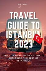 Travel Guide to Istanbul 2023: 