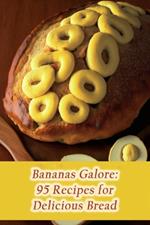 Bananas Galore: 95 Recipes for Delicious Bread
