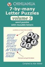 Chihuahua 7-by-many Letter Puzzles Volume 5: Word puzzles with reusable letters