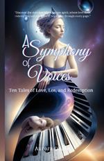 A Symphony of Voices: Ten Tales of Love, Los, and Redemption