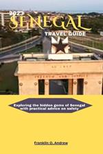 2023 Senegal Travel Guide: Exploring the hidden gems of Senegal with practical advice on safety