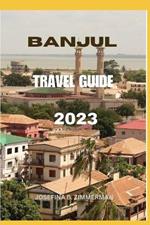 Banjul Travel Guide 2023: Explore the Vibrant Jewel of West Africa