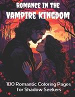 Romance in the Vampire Kingdom: 100 Romantic Coloring Pages for Shadow Seekers
