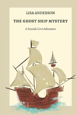 The Ghost Ship Mystery: A Seaside Cove Adventure - Lisa Anderson - cover
