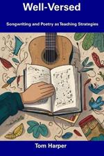 Well-Versed: Songwriting and Poetry as Teaching Strategies