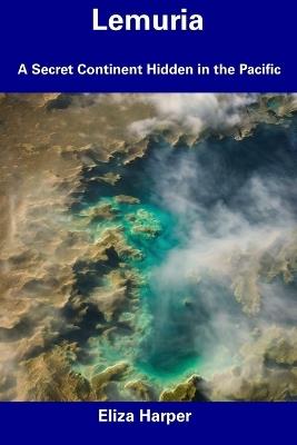 Lemuria: A Secret Continent Hidden in the Pacific - Eliza Harper - cover