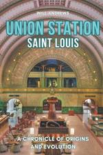 Union Station St. Louis: A Chronicle of Origins and Evolution
