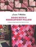 Book with 4 Needlepoint Pillow: A Step by Step Guide from Start to Finish