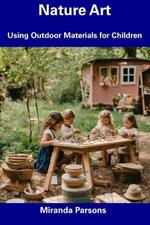 Nature Art: Using Outdoor Materials for Children