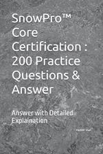 SnowPro(TM) Core Certification: 200 Practice Questions & Answer: Answer with Detailed Explaination