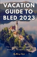 Vacation Guide to Bled 2023: The complete insider guide to exploring the best of Bled