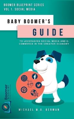 Baby Boomer's Guide to Leveraging Social Media and E-Commerce in the Creator Economy - Michael Berman - cover