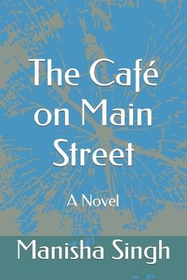 The Café on Main Street - Manisha Singh - cover