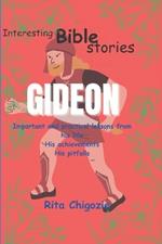 Gideon: Important and practical lessons from his life, His achievements, His pitfalls