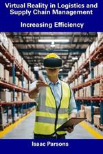 Virtual Reality in Logistics and Supply Chain Management: Increasing Efficiency