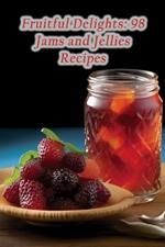 Fruitful Delights: 98 Jams and Jellies Recipes