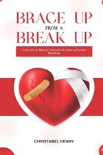 Brace Up from a Break Up: 7 secrets to mount yourself up from a painful break up