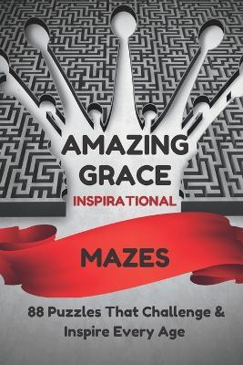 AMAZING GRACE Inspirational Mazes: 88 Puzzles That Challenge & Inspire Every Age - E Marcel Jones - cover