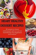 Heart Healthy Dessert Recipes: 25 sweets to lower cholesterol and cut out on harmful fats for beginners and seniors