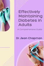 Effectively Maintaining Diabetes in Adults: A Comprehensive Guide