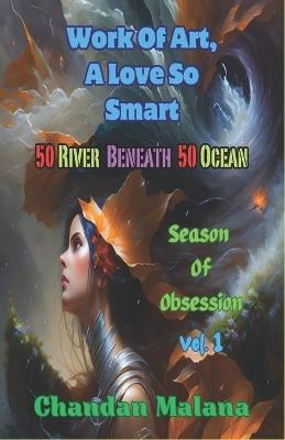 Work Of Art, A Love So Smart: 50 River Beneath 50 Ocean - Chandan Malana - cover