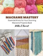Macrame Mastery: Essential Knots for Your Stunning Macrame Projects Book