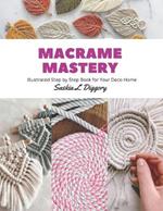 Macrame Mastery: Illustrated Step by Step Book for Your Deco Home