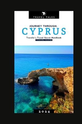 Cyprus Travel Guide 2024: Journey Through Cyprus, A Traveler's Travel Secret Handbook for 2024 - Travel Tales - cover