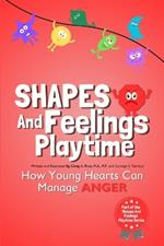 Shapes And Feelings Playtime: How Young Hearts Can Manage Anger