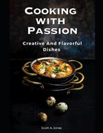 Cooking With Passion: creative and flavorful dishes