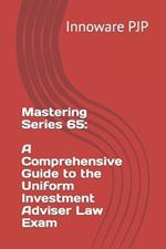 Mastering Series 65: A Comprehensive Guide to the Uniform Investment Adviser Law Exam
