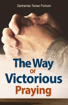 The Way of Victorious Praying - Zacharias Tanee Fomum - cover