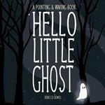 Hello Little Ghost: A Pointing & Waving Book