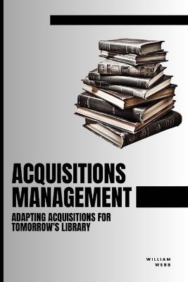 Acquisitions Management: Adapting Acquisitions for Tomorrow's Library - William Webb - cover
