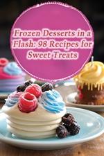 Frozen Desserts in a Flash: 98 Recipes for Sweet Treats