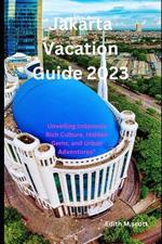 Jakarta Vacation Guide 2023: Unveiling Indonesia Rich Culture, Hidden Gems, and Urban Adventures