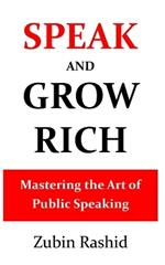 Speak and Grow Rich: Mastering the Art of Public Speaking