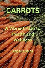 Carrots: A Vibrant Path To Health and Wellness