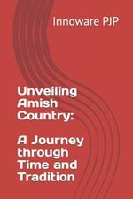 Unveiling Amish Country: A Journey through Time and Tradition