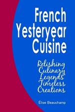 French Yesteryear Cuisine: Relishing Culinary Legends' Timeless Creations