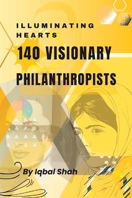 Illuminating Hearts: 140 Visionary Philanthropists - Iqbal Shah - cover