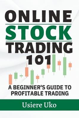 Online Stock Trading 101: A Beginner's Guide to Profitable Trading - Usiere Uko - cover