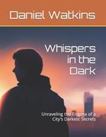 Whispers in the Dark: Unraveling the Enigma of a City's Darkest Secrets