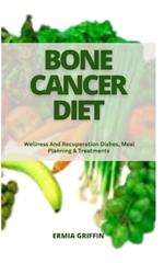 Bone Cancer Diet: Wellness And Recuperation Dishes, Meal Planning & Treatments