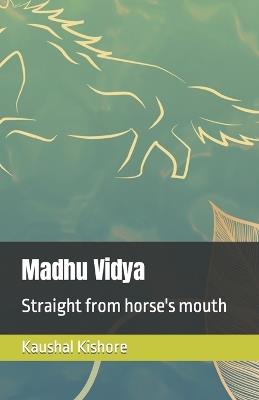 Madhu Vidya: Straight from horse's mouth - Kaushal Kishore Cfa - cover