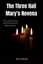 The Three Hail Mary's Novena: A Nine-Day Devotion with The Three Hail Mary's Novena