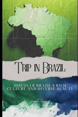 Trip in Brazil: Discover Brazil's Rich Culture and Diverse Beauty - Dimmy Motta - cover