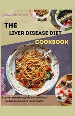 The Liver Disease Diet Cookbook: A comprehensive guide and delicious recipes to promote liver health