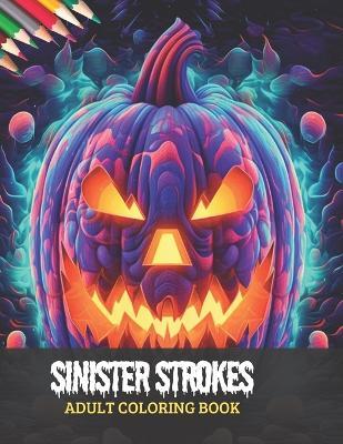 Sinister Strokes Adult Coloring Book: Embrace Spooky Scenes for Halloween Fun 50 pages 8x11 inches
